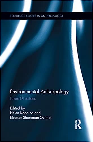 Environmental Anthropology: Future Directions (Routledge Studies in Anthropology)