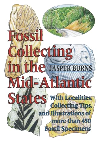 Fossil Collecting in the Mid-Atlantic States: With Localities, Collecting Tips, and Illustrations of More than 450 Fossil Specimens