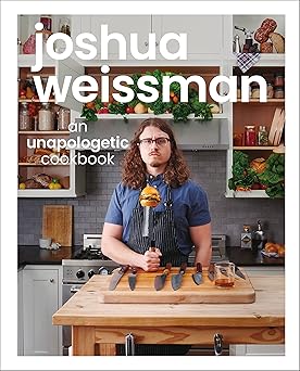 An Unapologetic Cookbook by Joshua Weissman