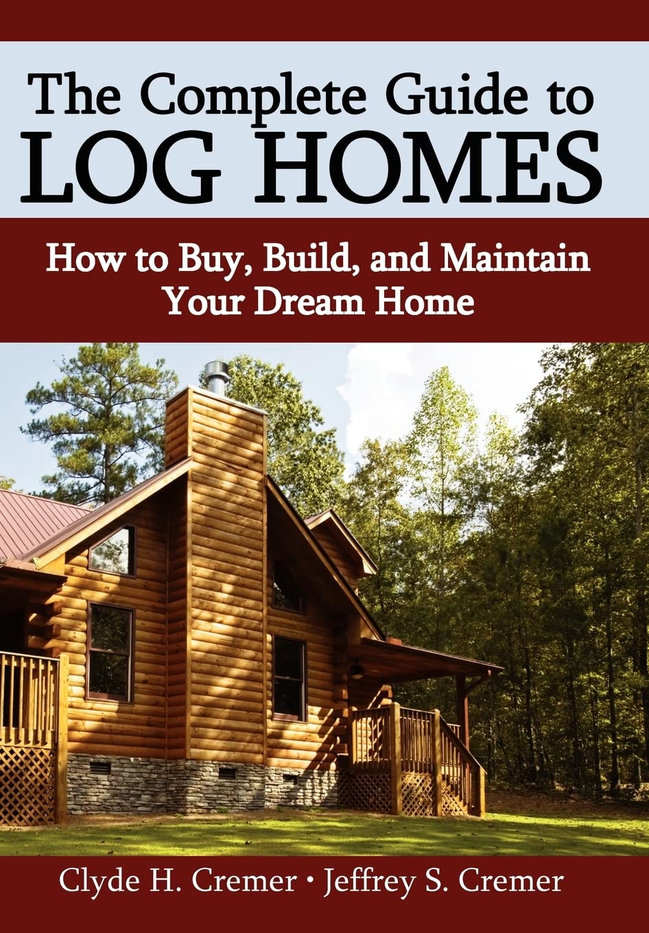 The Complete Guide to Log Homes: How to Buy, Build, and Maintain Your Dream Home