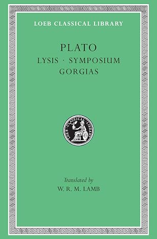 Plato: Lysis. Symposium. Gorgias. (Loeb Classical Library No. 166)