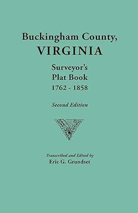 Buckingham County, Virginia, Surveyor's Plat Book, 1762-1858 Second Edition