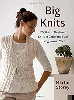 Big Knits: 20 Stylish Designer Knits in Generous Sizes Using Rowan Yarn (Knit & Crochet)