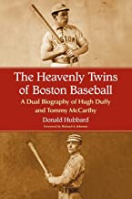 The Heavenly Twins of Boston Baseball: A Dual Biography of Hugh Duffy and Tommy McCarthy