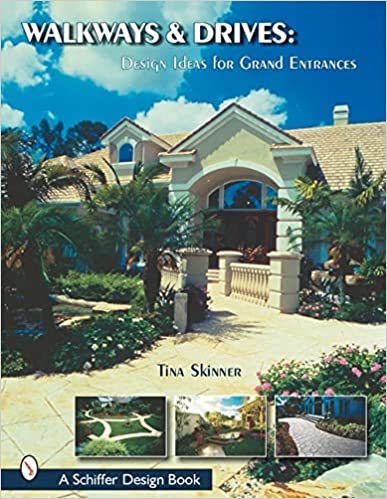 Walkways and Drives: Design Ideas for Grand Entrances (Schiffer Design Book)