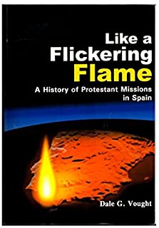Like a Flickering Flame: A History of Protestant Missions in Spain
