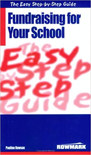 The Easy Step by Step Guide to Fundraising for Your School : How to Raise Money for Your School