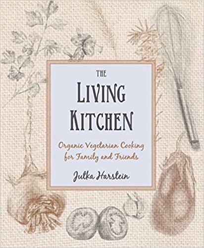 The Living Kitchen: Organic Vegetarian Cooking for Family and Friends by Jutka Harstein