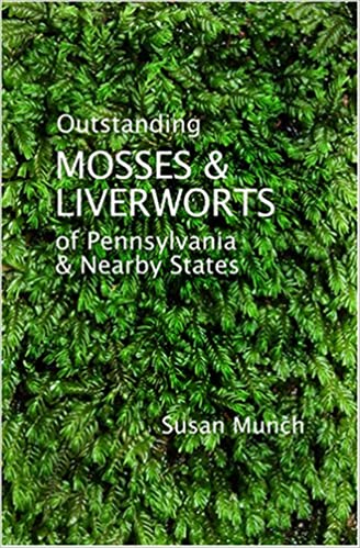 Outstanding Mosses & Liverworts of Pennsylvania & Nearby States by Susan Munch