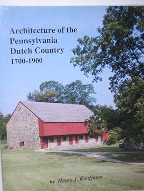 Architecture of the Pennsylvania Dutch Country, 1700-1900