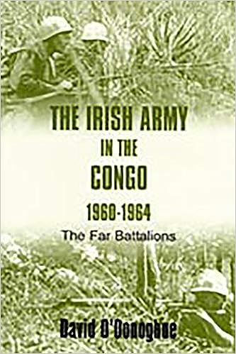 The Irish Army in the Congo, 1960-1964: The Far Battalions