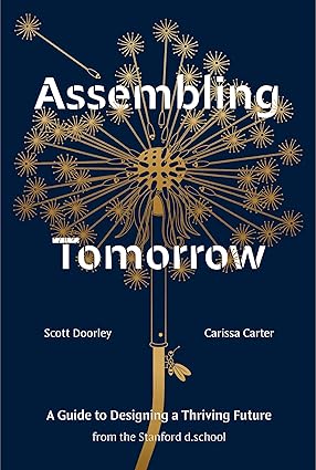 Assembling Tomorrow: A Guide to Designing a Thriving Future from the Stanford d.school