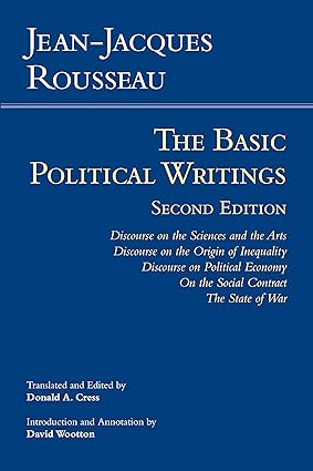 Rousseau: The Basic Political Writings: Discourse on the Sciences and the Arts, Discourse on the Origin of Inequality, Discourse on Political Economy, ... Contract, The State of War