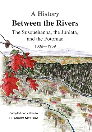 A History Between the Rivers: The Susquehanna, the Juniata, and the Potomac 1609-1959