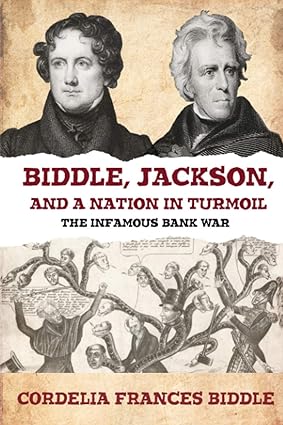Biddle, Jackson, and a Nation in Turmoil: The Infamous Bank War