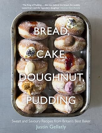 Bread, Cake, Doughnut, Pudding: Sweet and Savoury Recipes from Britain’s Best Baker by Justin Gellatly