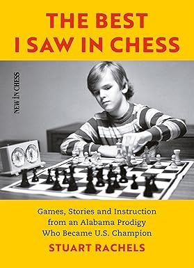 The Best I Saw in Chess: Games, Stories and Instruction from an Alabama Prodigy Who Became U.S. Champion