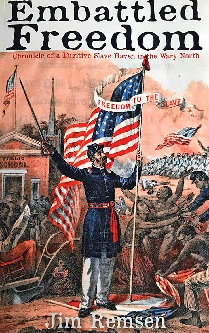 Embattled Freedom: Chronicle of a Fugitive-Slave Haven in the Wary North