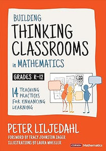 Building Thinking Classrooms in Mathematics, Grades K-12: 14 Teaching Practices for Enhancing Learning (Corwin Mathematics Series)