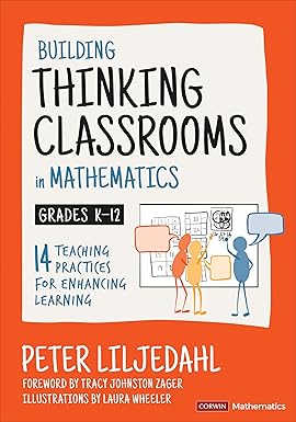 Building Thinking Classrooms in Mathematics, Grades K-12: 14 Teaching Practices for Enhancing Learning (Corwin Mathematics Series)