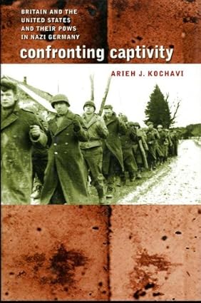 Confronting Captivity: Britain and the United States and Their POWs in Nazi Germany