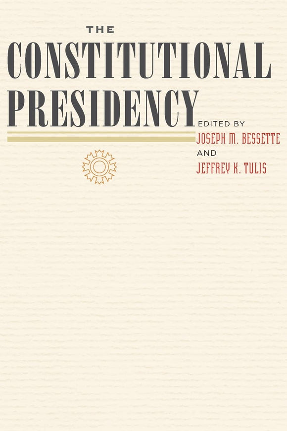 The Constitutional Presidency (The Johns Hopkins Series in Constitutional Thought)