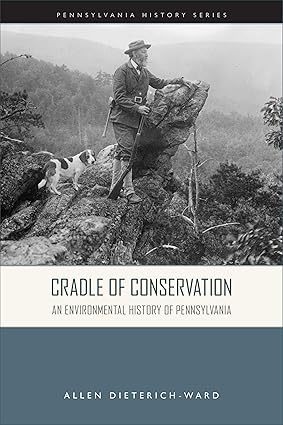 Cradle of Conservation: An Environmental History of Pennsylvania