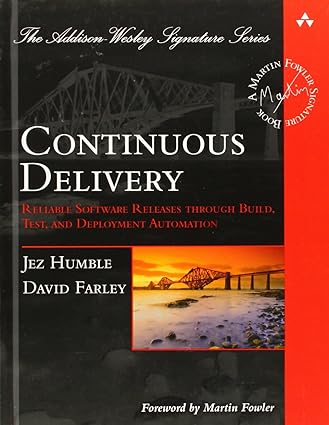 Continuous Delivery: Reliable Software Releases through Build, Test, and Deployment Automation (Addison-Wesley Signature Series)
