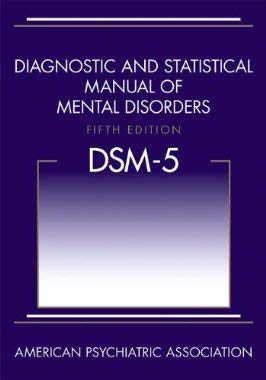 Diagnostic and Statistical Manual of Mental Disorders, 5th Edition: DSM-5