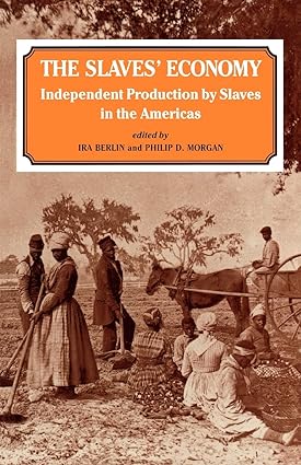 The Slaves' Economy: independent Production by Slaves in the Americas