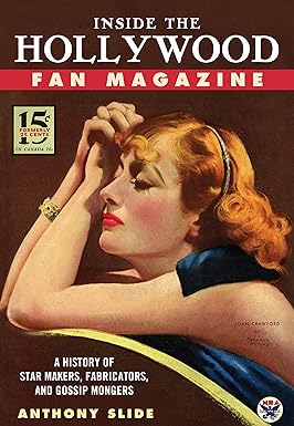Inside the Hollywood Fan Magazine: A History of Star Makers, Fabricators, and Gossip Mongers