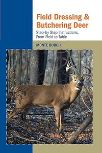 Field Dressing and Butchering Deer: Step-by-Step Instructions, from Field to Table