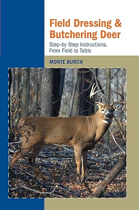 Field Dressing and Butchering Deer: Step-by-Step Instructions, from Field to Table