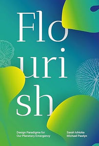 Flourish: Design Paradigms for Our Planetary Emergency