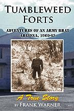 Tumbleweed Forts: Adventures of an Army Brat, Arizona 1960-63