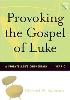 Provoking the Gospel of Luke: A Storyteller's Commentary, Year C (Provoking the Gospel Storytelling Commentary)