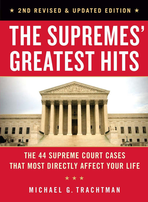 The Supremes' Greatest Hits, 2nd Revised & Updated Edition: The 44 Supreme Court Cases That Most Directly Affect Your Life