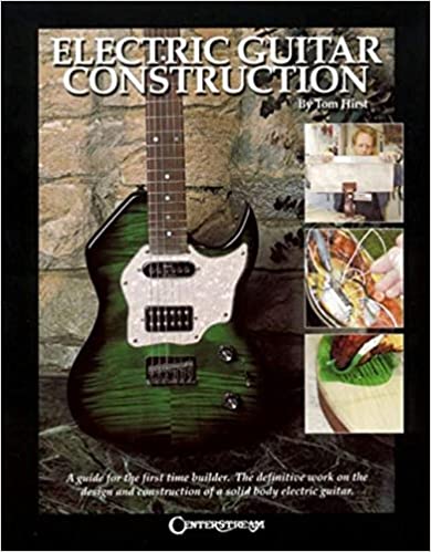 Electric Guitar Construction: A Guide for the First-Time Builder