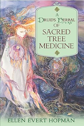 A Druid’s Herbal of Sacred Tree Medicine by Ellen Evert Hopman