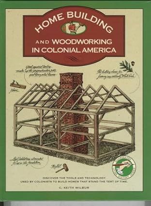 Homebuilding and Woodworking in Colonial America (Illustrated Living History)