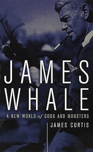 James Whale: A New World Of Gods And Monsters