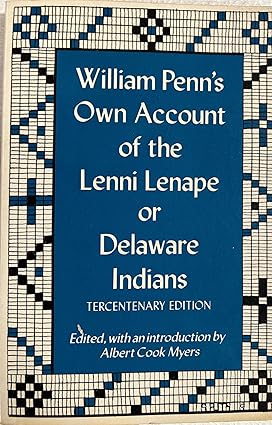 William Penn's Own Account of the Lenni Lenape or Delaware Indians, Tercentenary Edition