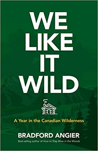 We Like It Wild: A Year in the Canadian Wilderness