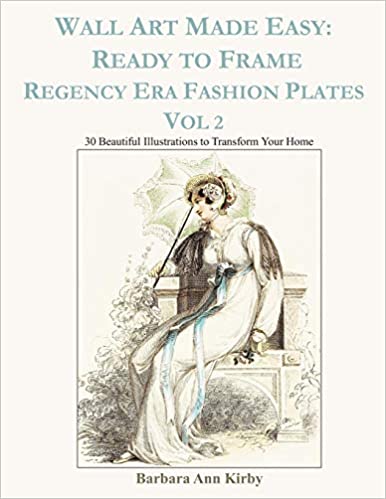 Wall Art Made Easy: Ready to Frame Regency Era Fashion Plates Vol 2: 30 Beautiful Illustrations to Transform Your Home