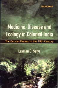 Medicine, Disease and Ecology in Colonial India:  The Deccan Plateau in the 19th Century