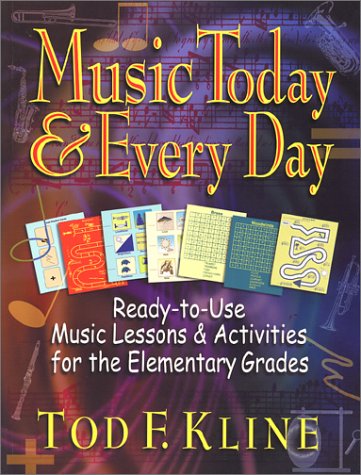 Music Today and Every Day: Ready-To-Use Music Lessons & Activities for the Elementary Grades