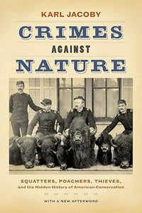 Crimes against Nature: Squatters, Poachers, Thieves, and the Hidden History of American Conservation