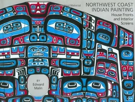 Northwest Coast Indian Painting: House Fronts and Interior Screens