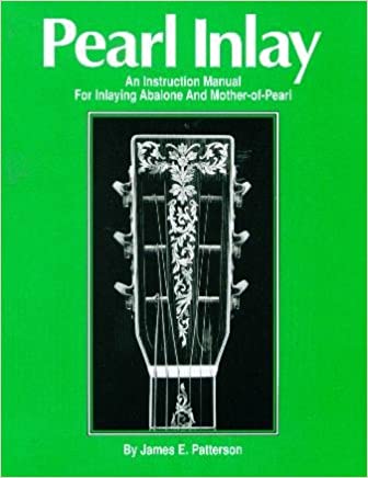 Pearl Inlay: An instruction Manual for Inlaying Abalone and Mother-of-Pearl