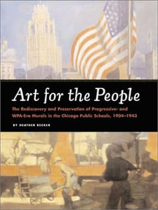 Art for the People: The Rediscovery and Preservation of Progressive and WPA-Era Murals in the Chicago Public Schools, 1904-1943
